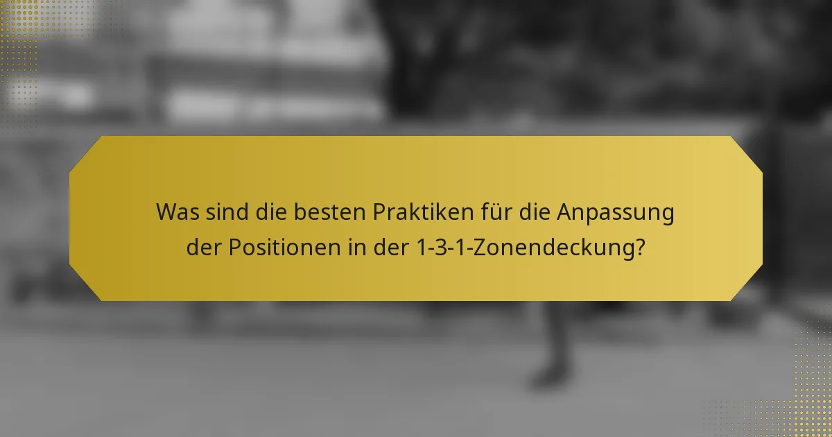 Was sind die besten Praktiken für die Anpassung der Positionen in der 1-3-1-Zonendeckung?