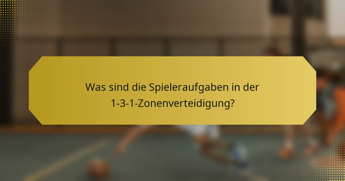 Was sind die Spieleraufgaben in der 1-3-1-Zonenverteidigung?