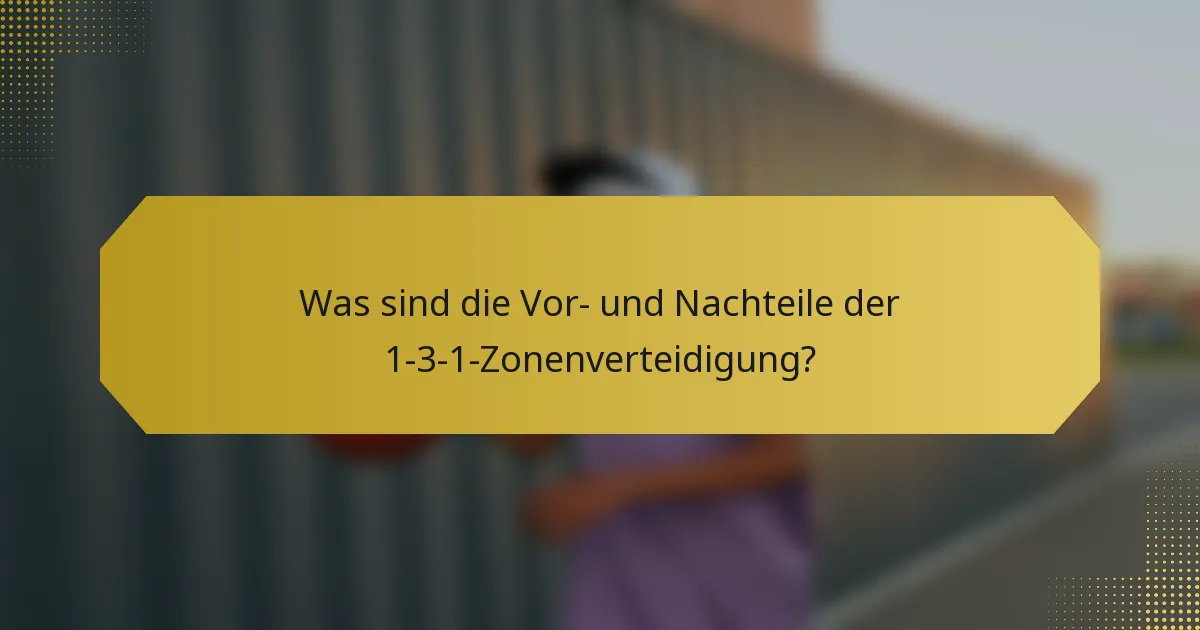 Was sind die Vor- und Nachteile der 1-3-1-Zonenverteidigung?