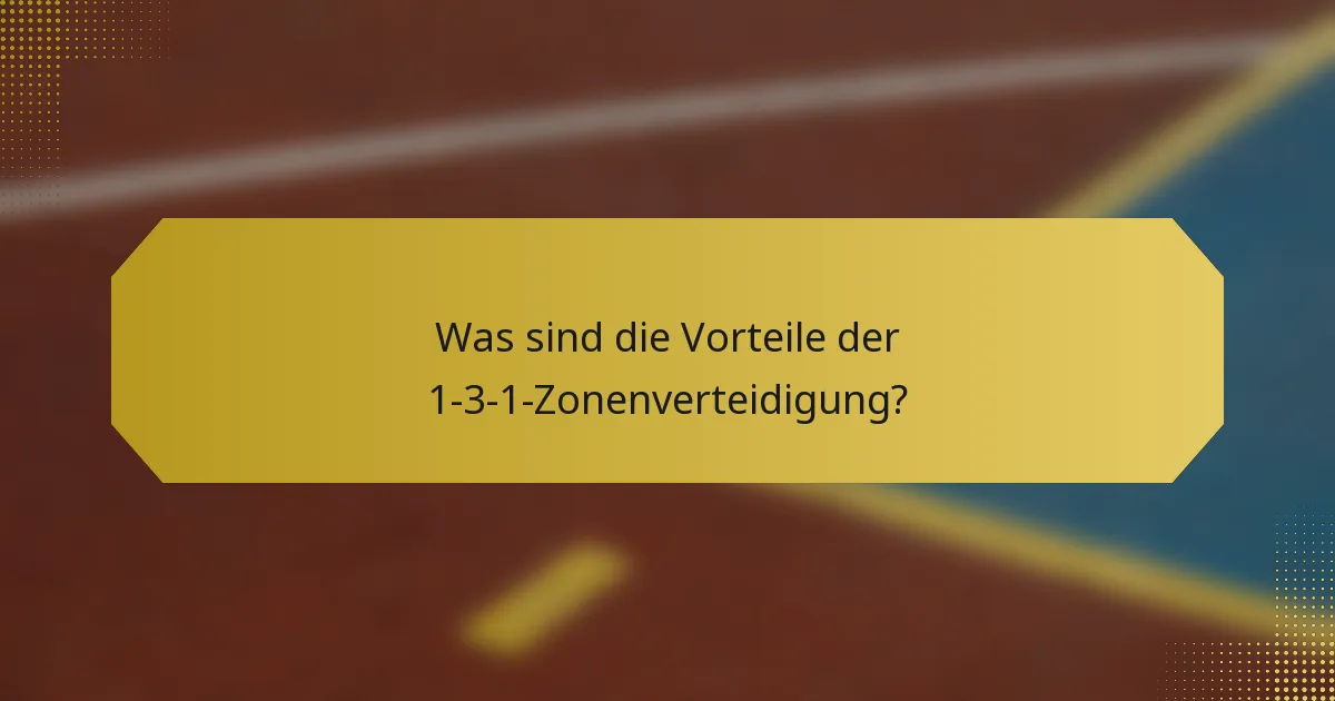 Was sind die Vorteile der 1-3-1-Zonenverteidigung?