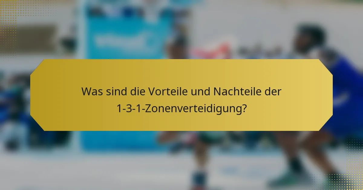 Was sind die Vorteile und Nachteile der 1-3-1-Zonenverteidigung?