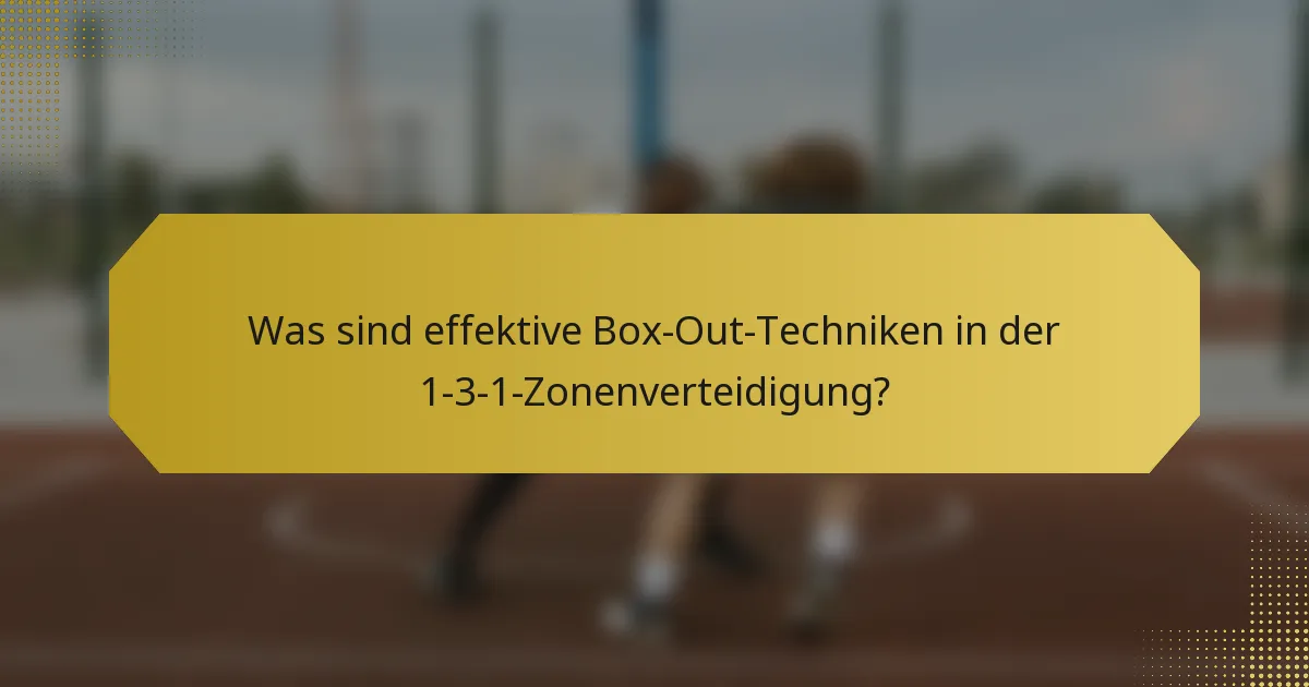 Was sind effektive Box-Out-Techniken in der 1-3-1-Zonenverteidigung?