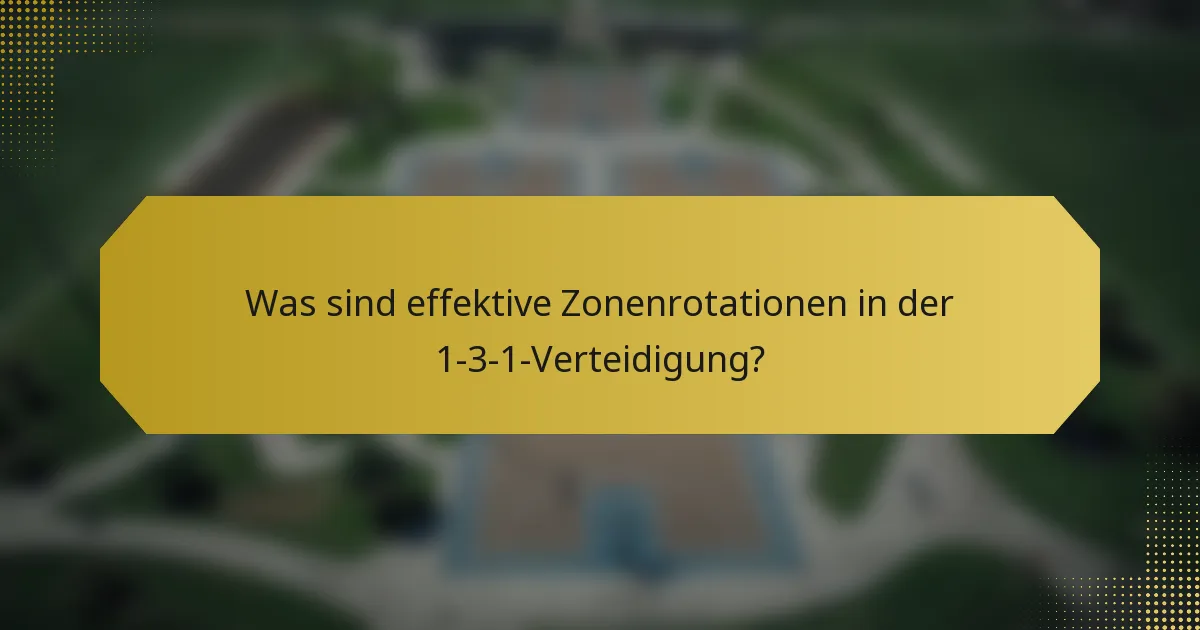 Was sind effektive Zonenrotationen in der 1-3-1-Verteidigung?