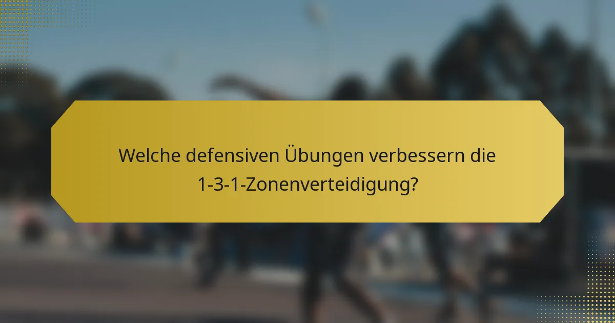 Welche defensiven Übungen verbessern die 1-3-1-Zonenverteidigung?
