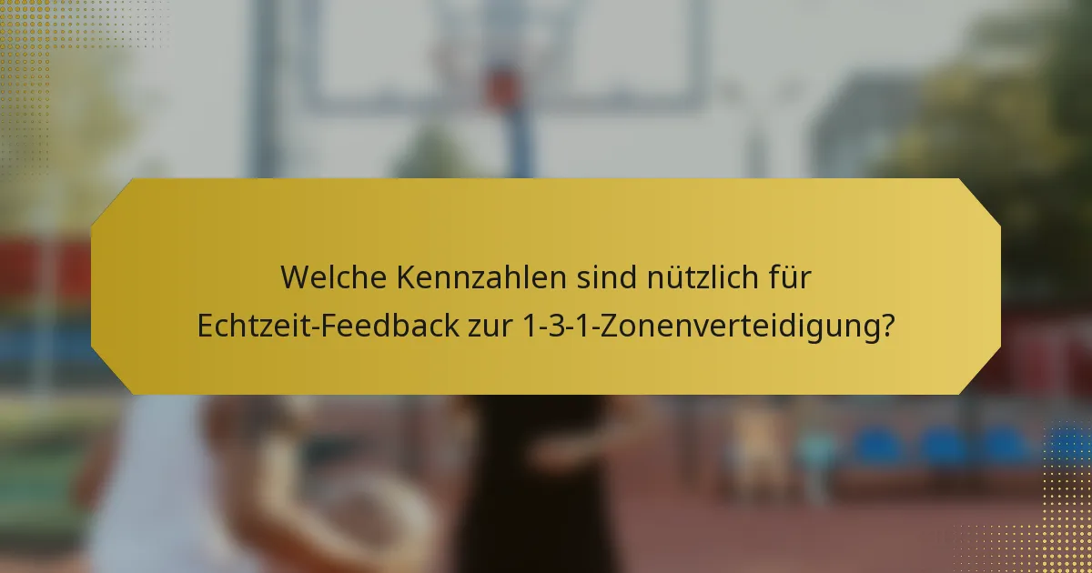 Welche Kennzahlen sind nützlich für Echtzeit-Feedback zur 1-3-1-Zonenverteidigung?