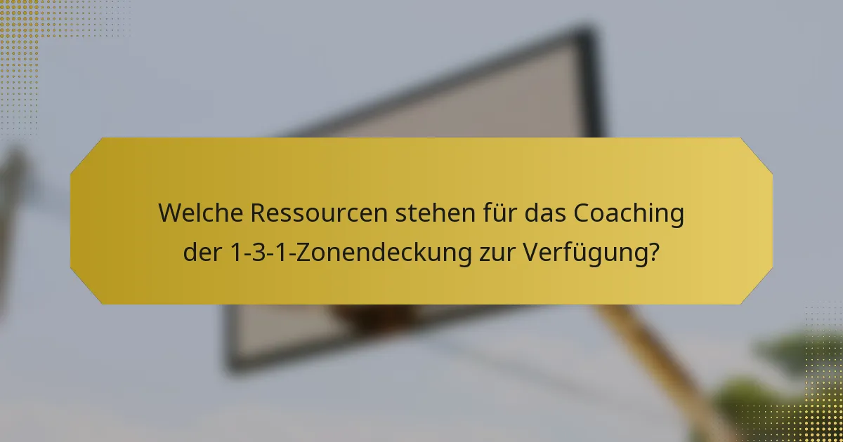 Welche Ressourcen stehen für das Coaching der 1-3-1-Zonendeckung zur Verfügung?