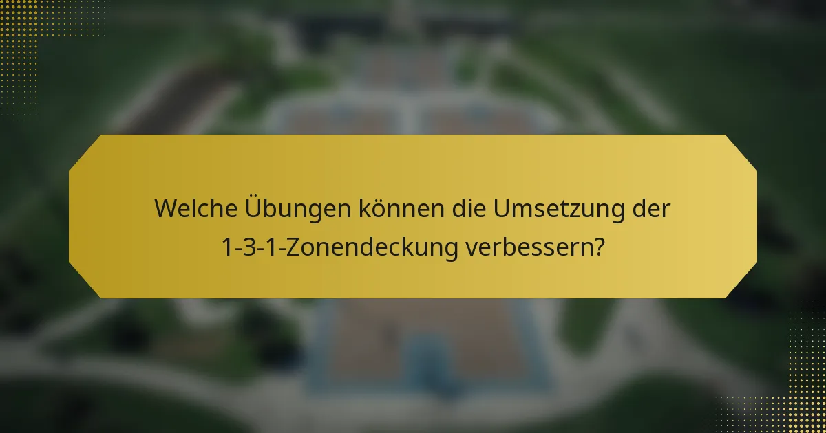 Welche Übungen können die Umsetzung der 1-3-1-Zonendeckung verbessern?