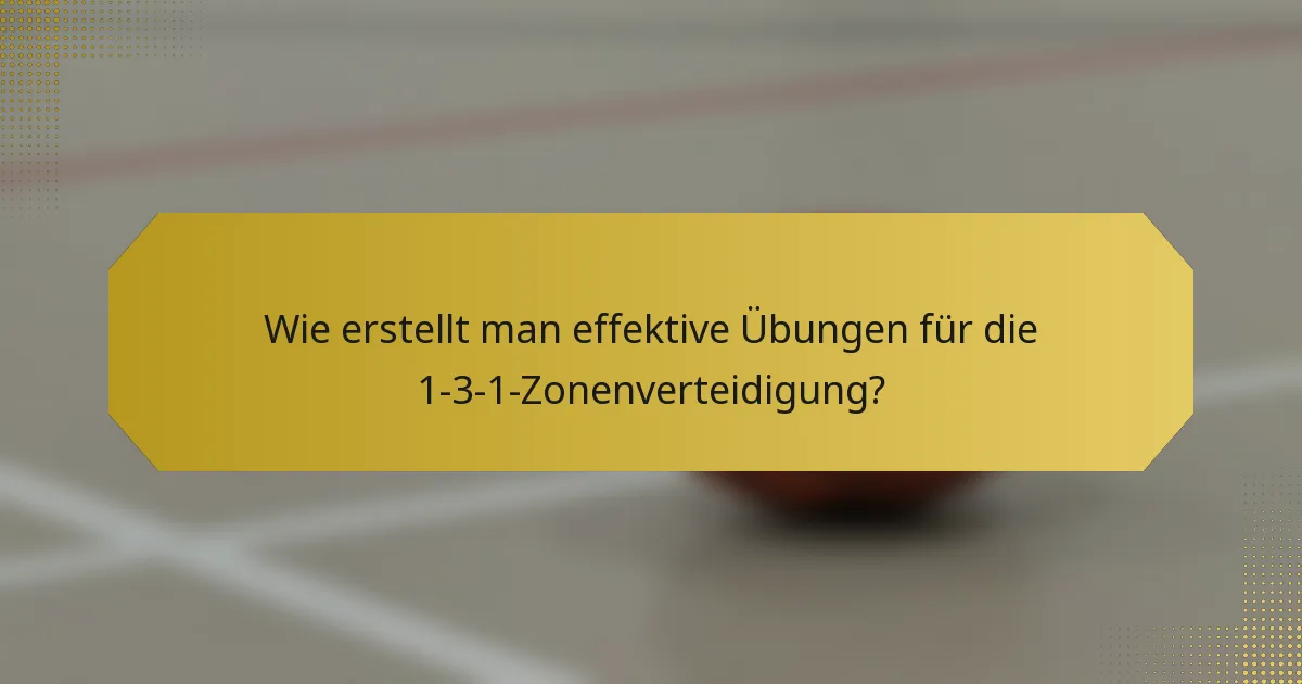 Wie erstellt man effektive Übungen für die 1-3-1-Zonenverteidigung?