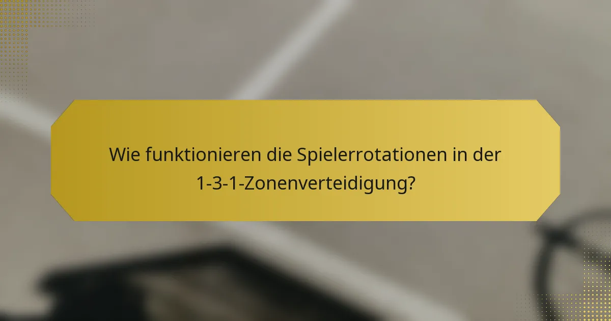 Wie funktionieren die Spielerrotationen in der 1-3-1-Zonenverteidigung?