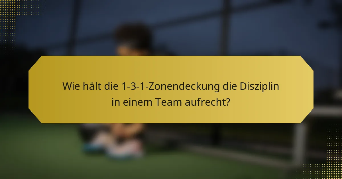 Wie hält die 1-3-1-Zonendeckung die Disziplin in einem Team aufrecht?