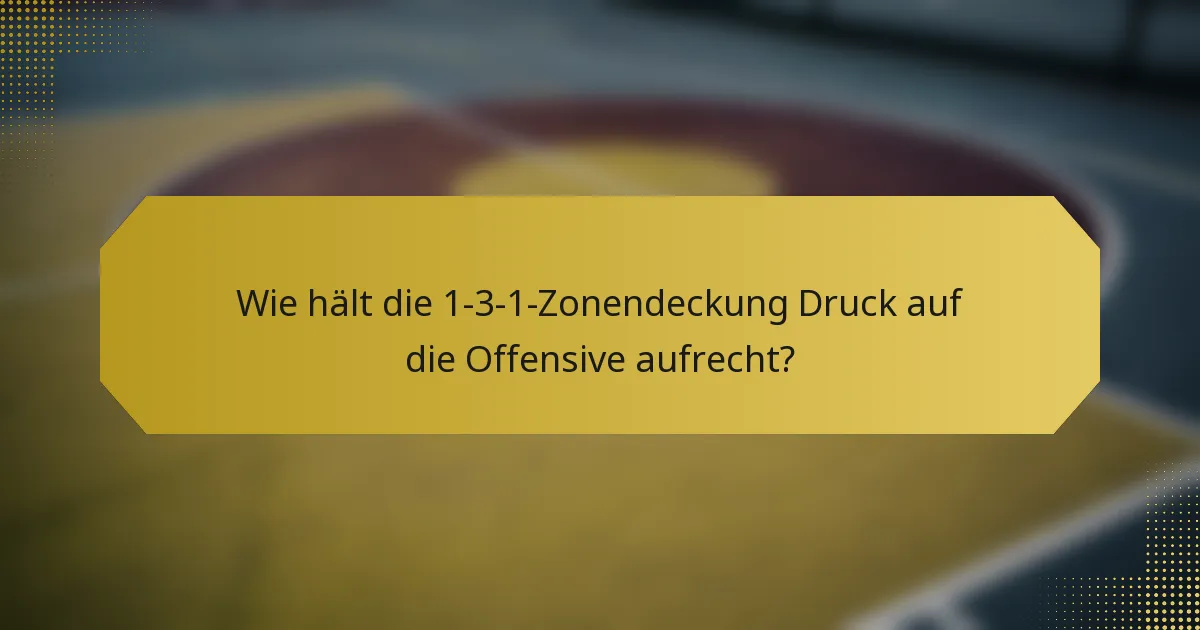 Wie hält die 1-3-1-Zonendeckung Druck auf die Offensive aufrecht?