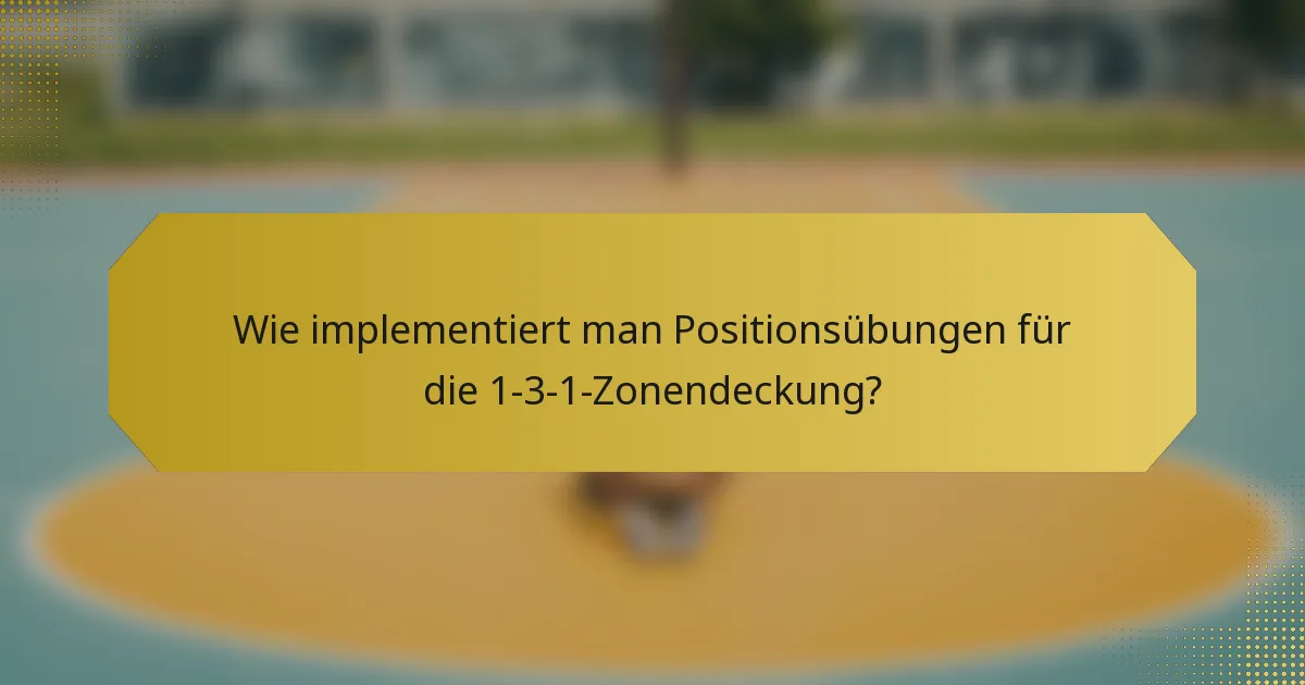 Wie implementiert man Positionsübungen für die 1-3-1-Zonendeckung?