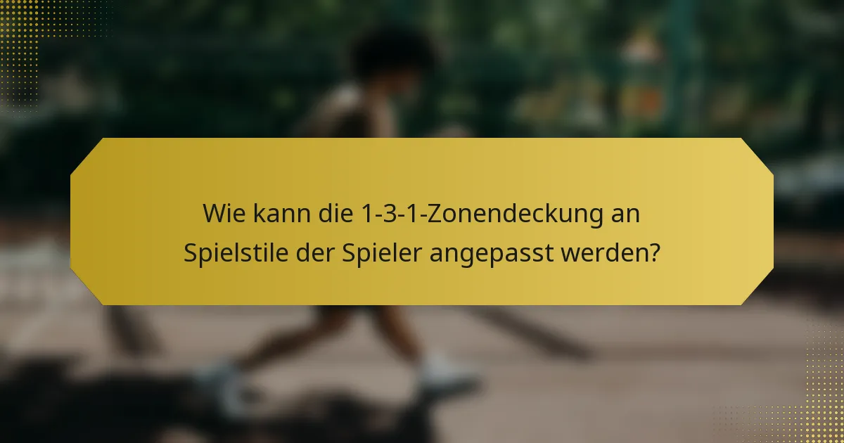 Wie kann die 1-3-1-Zonendeckung an Spielstile der Spieler angepasst werden?