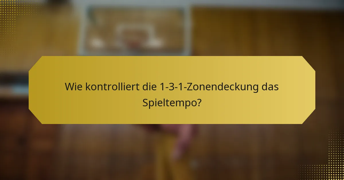 Wie kontrolliert die 1-3-1-Zonendeckung das Spieltempo?
