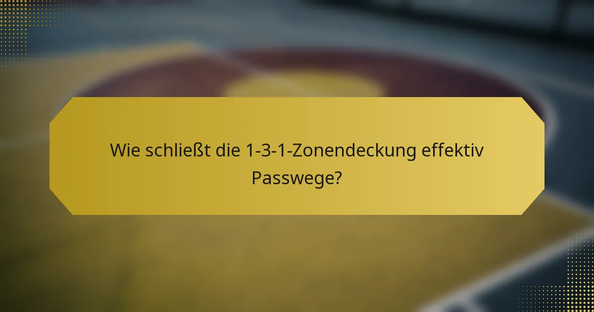 Wie schließt die 1-3-1-Zonendeckung effektiv Passwege?