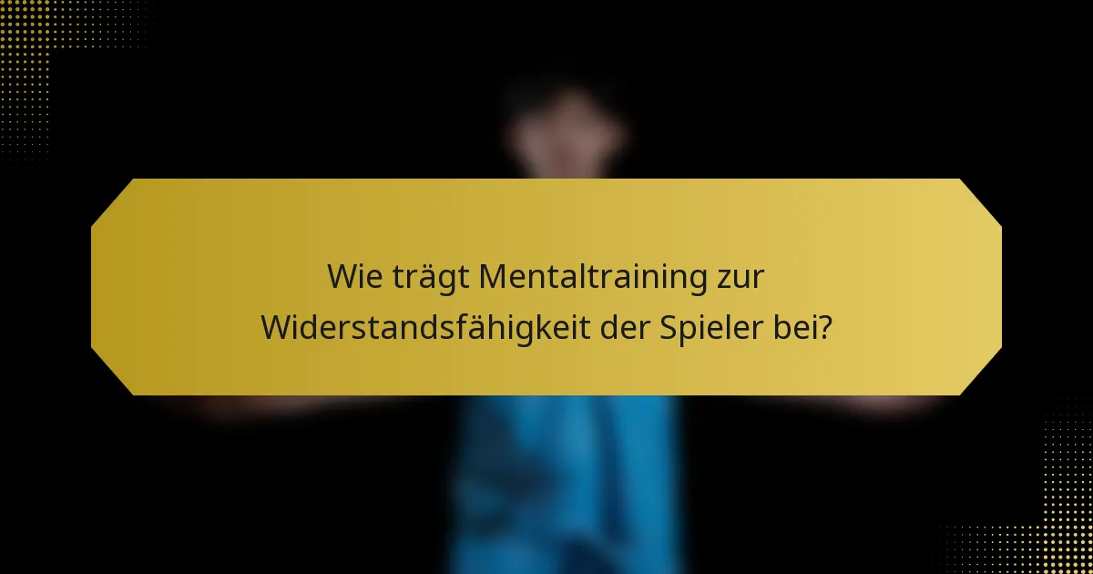 Wie trägt Mentaltraining zur Widerstandsfähigkeit der Spieler bei?