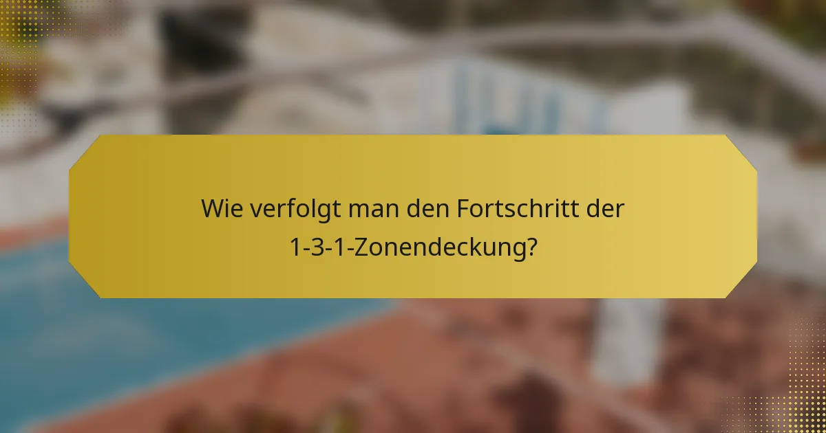 Wie verfolgt man den Fortschritt der 1-3-1-Zonendeckung?