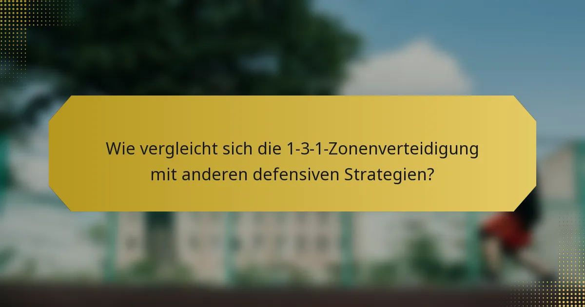 Wie vergleicht sich die 1-3-1-Zonenverteidigung mit anderen defensiven Strategien?