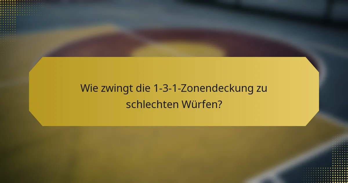 Wie zwingt die 1-3-1-Zonendeckung zu schlechten Würfen?